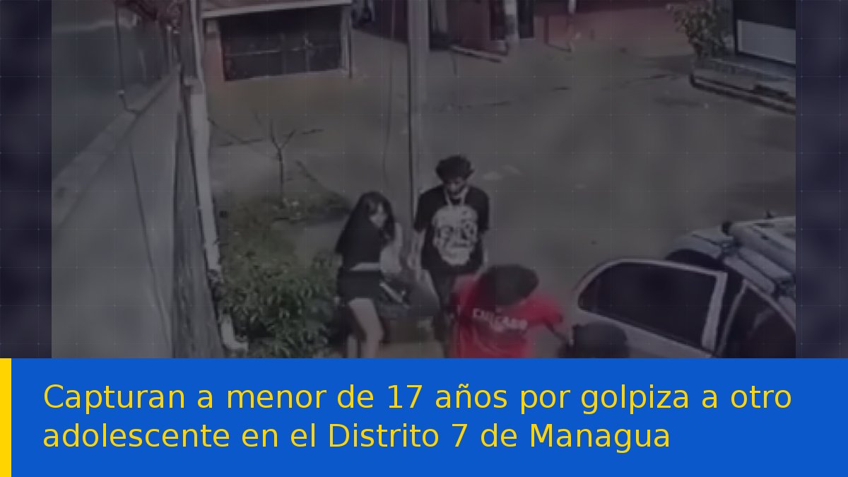 Capturan a menor de 17 años por golpiza a otro adolescente en el Distrito 7 de Managua