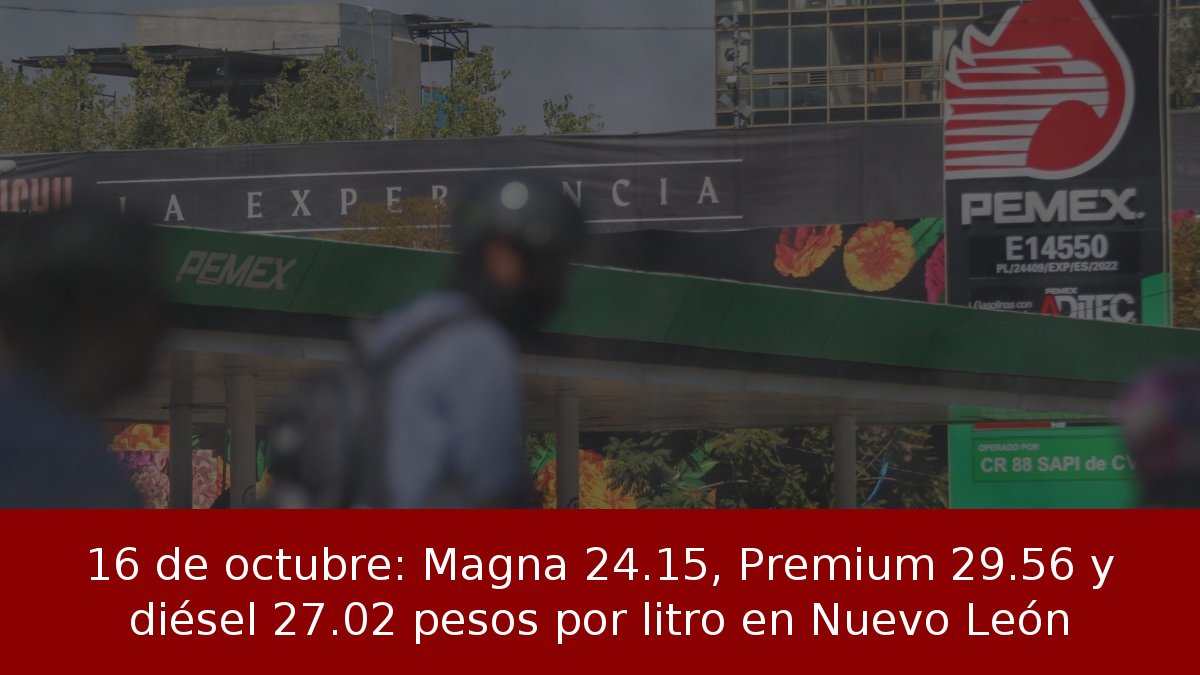 16 de octubre: Magna 24.15, Premium 29.56 y diésel 27.02 pesos por litro en Nuevo León
