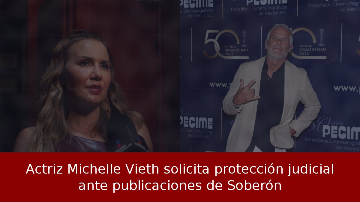 Actriz Michelle Vieth solicita protección judicial ante publicaciones de Soberón