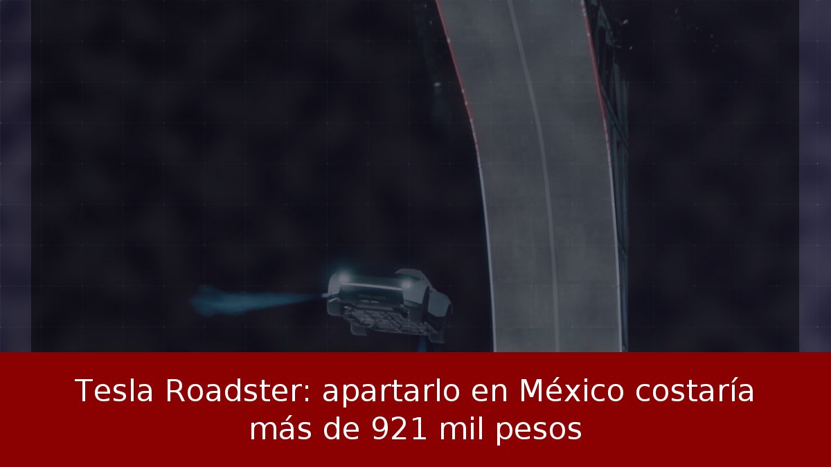 Tesla Roadster: apartarlo en México costaría más de 921 mil pesos