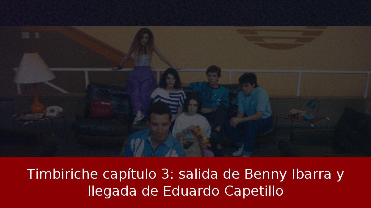 Timbiriche capítulo 3: salida de Benny Ibarra y llegada de Eduardo Capetillo