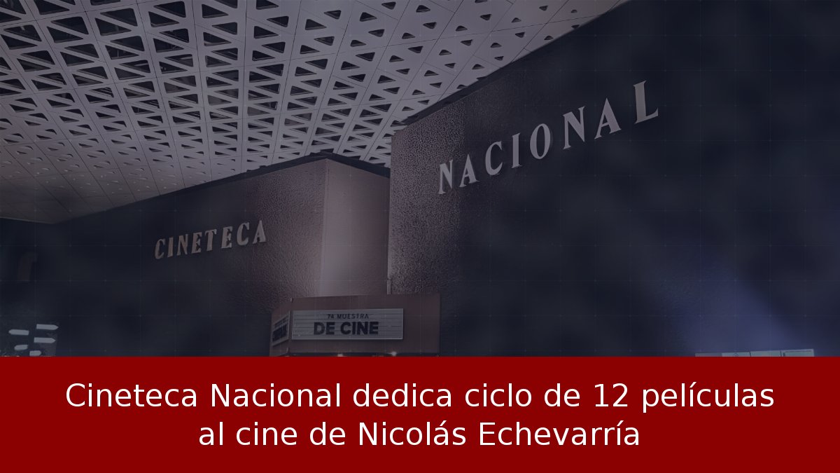 Cineteca Nacional dedica ciclo de 12 películas al cine de Nicolás Echevarría