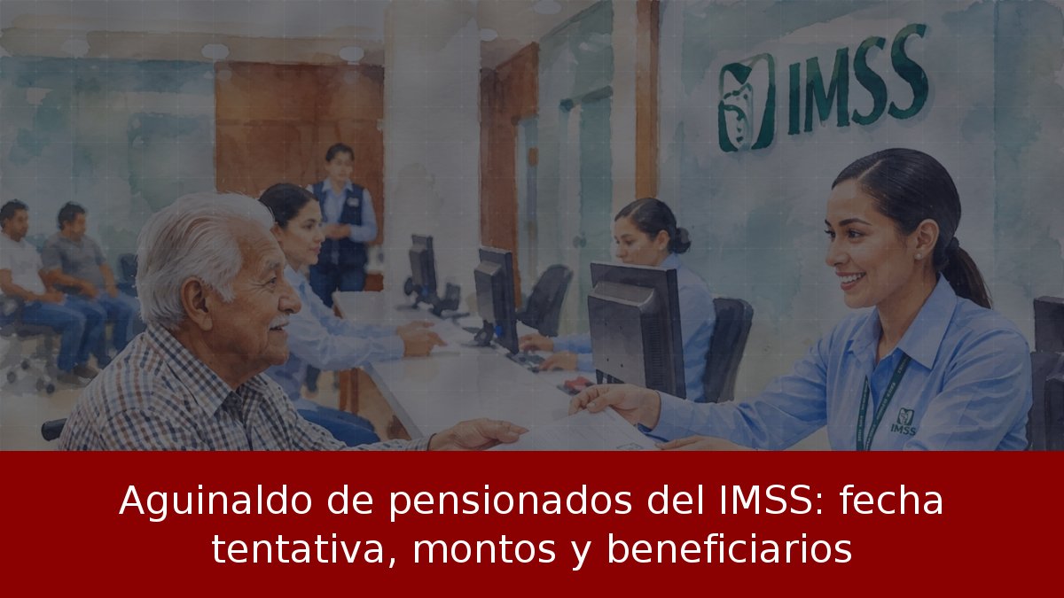 Aguinaldo de pensionados del IMSS: fecha tentativa, montos y beneficiarios