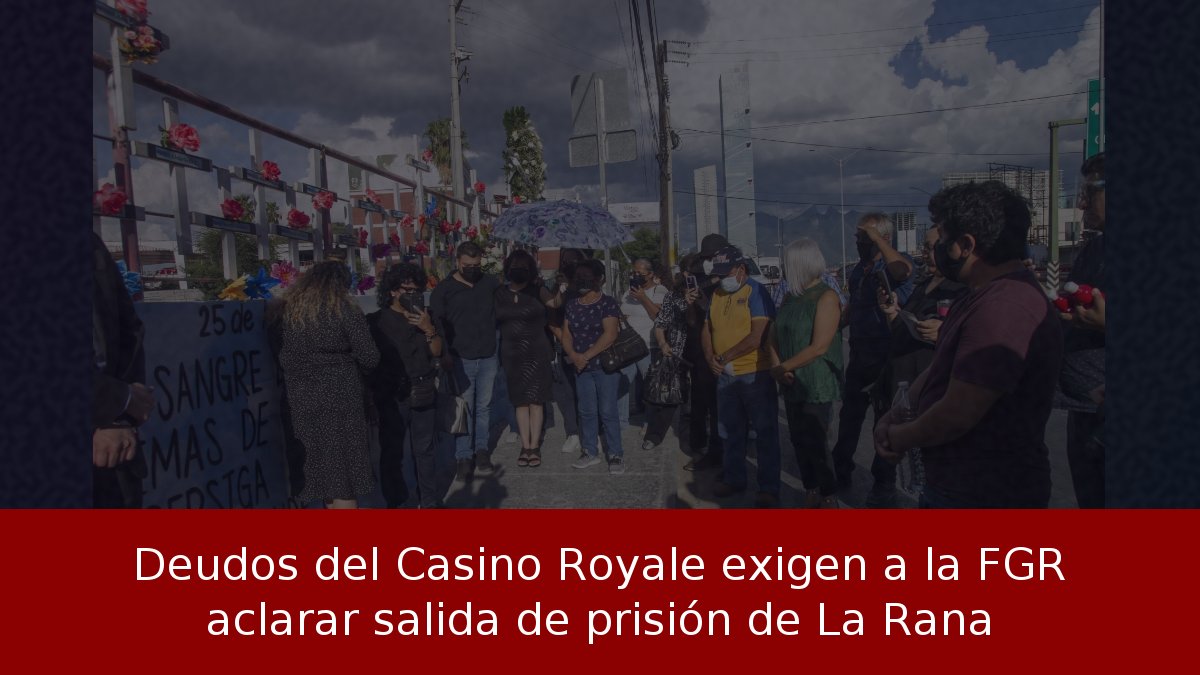 Deudos del Casino Royale exigen a la FGR aclarar salida de prisión de La Rana