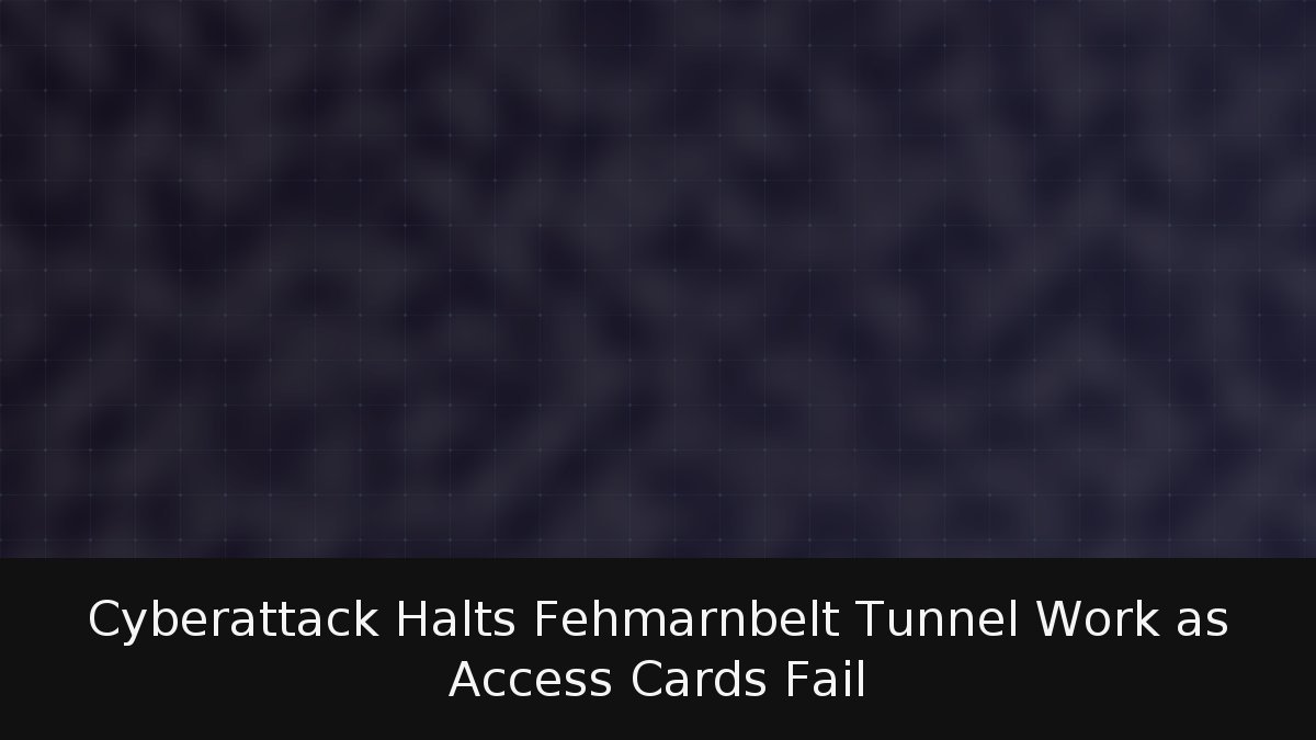 Cyberattack Halts Fehmarnbelt Tunnel Work as Access Cards Fail