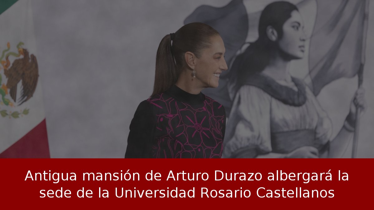 Antigua mansión de Arturo Durazo albergará la sede de la Universidad Rosario Castellanos