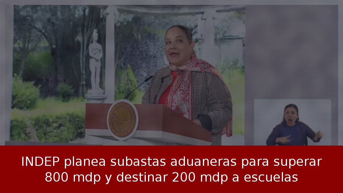 INDEP planea subastas aduaneras para superar 800 mdp y destinar 200 mdp a escuelas