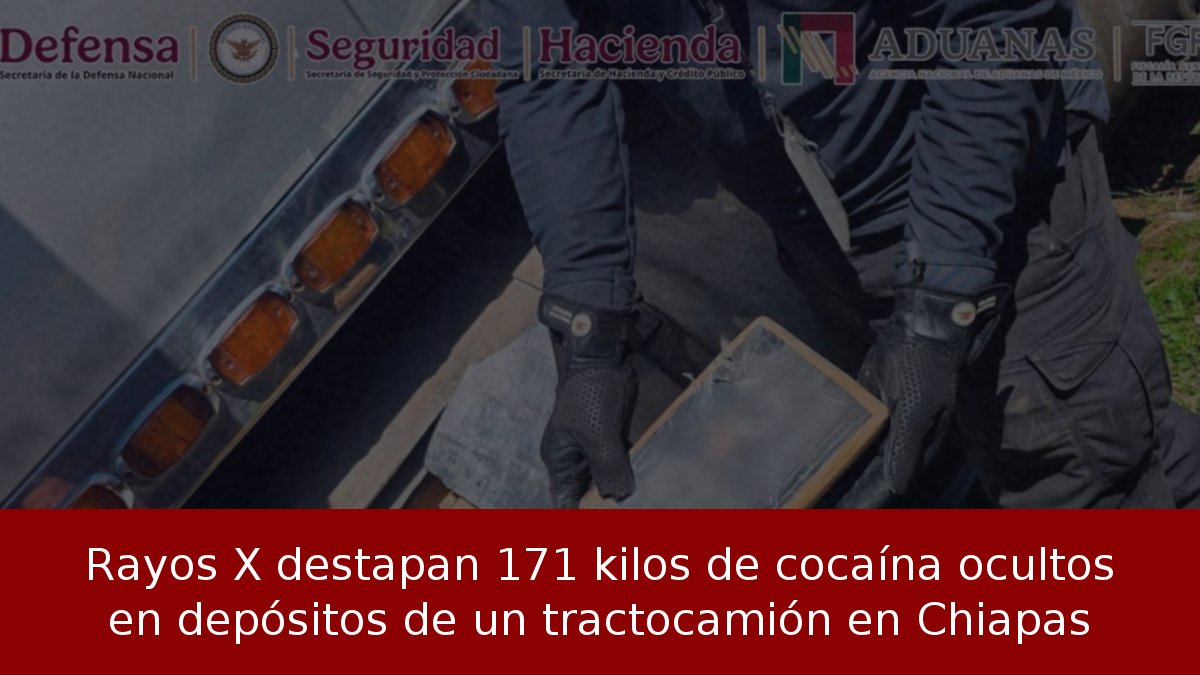 Rayos X destapan 171 kilos de cocaína ocultos en depósitos de un tractocamión en Chiapas