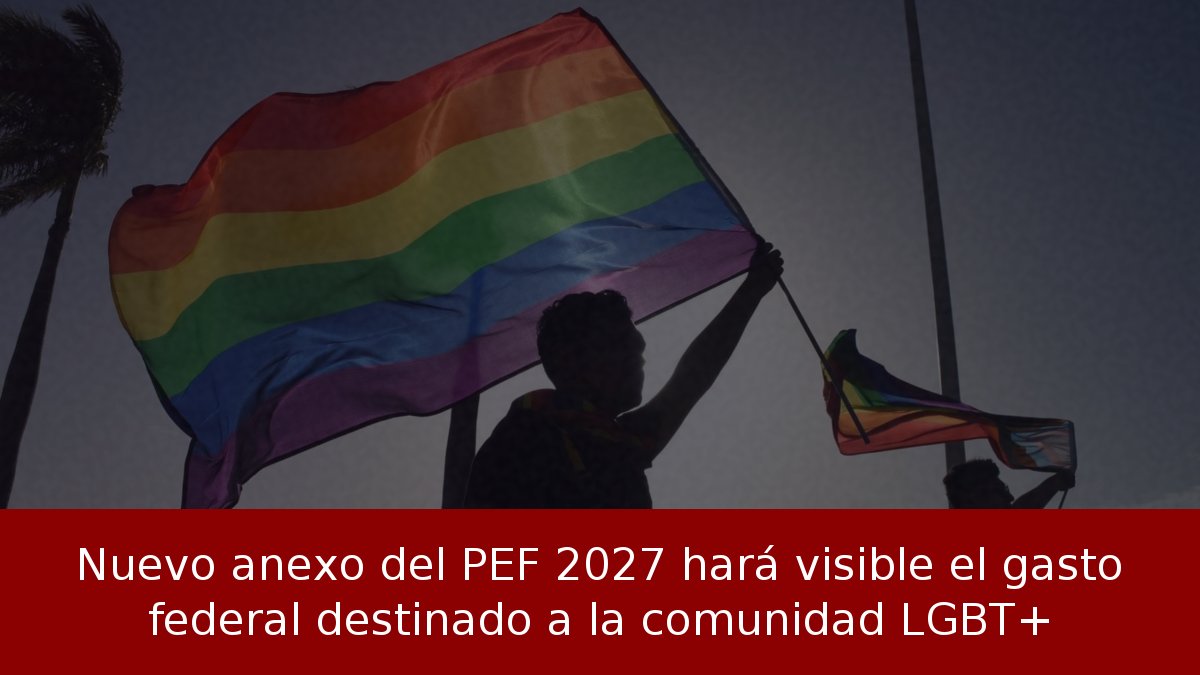 Nuevo anexo del PEF 2027 hará visible el gasto federal destinado a la comunidad LGBT+