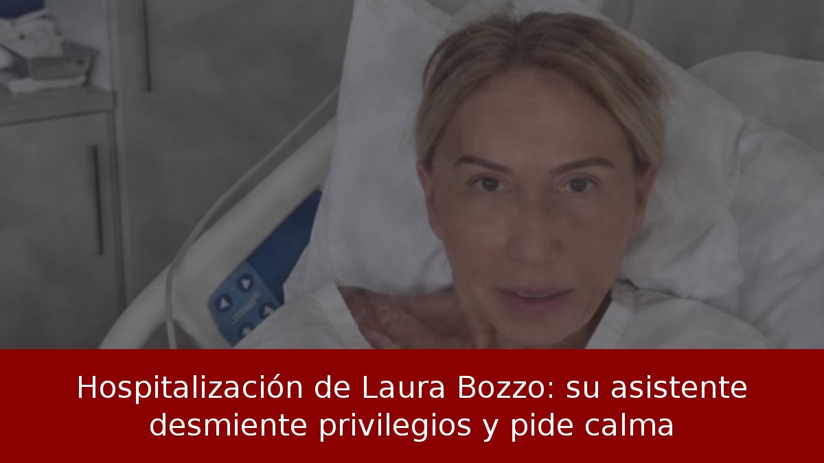 Hospitalización de Laura Bozzo: su asistente desmiente privilegios y pide calma