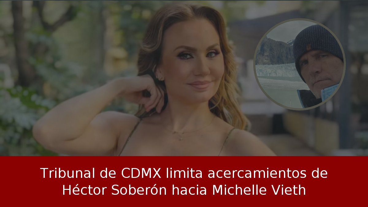 Tribunal de CDMX limita acercamientos de Héctor Soberón hacia Michelle Vieth