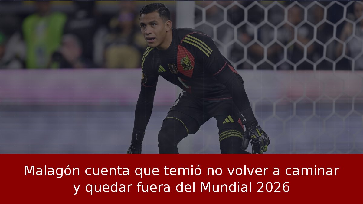 Malagón cuenta que temió no volver a caminar y quedar fuera del Mundial 2026