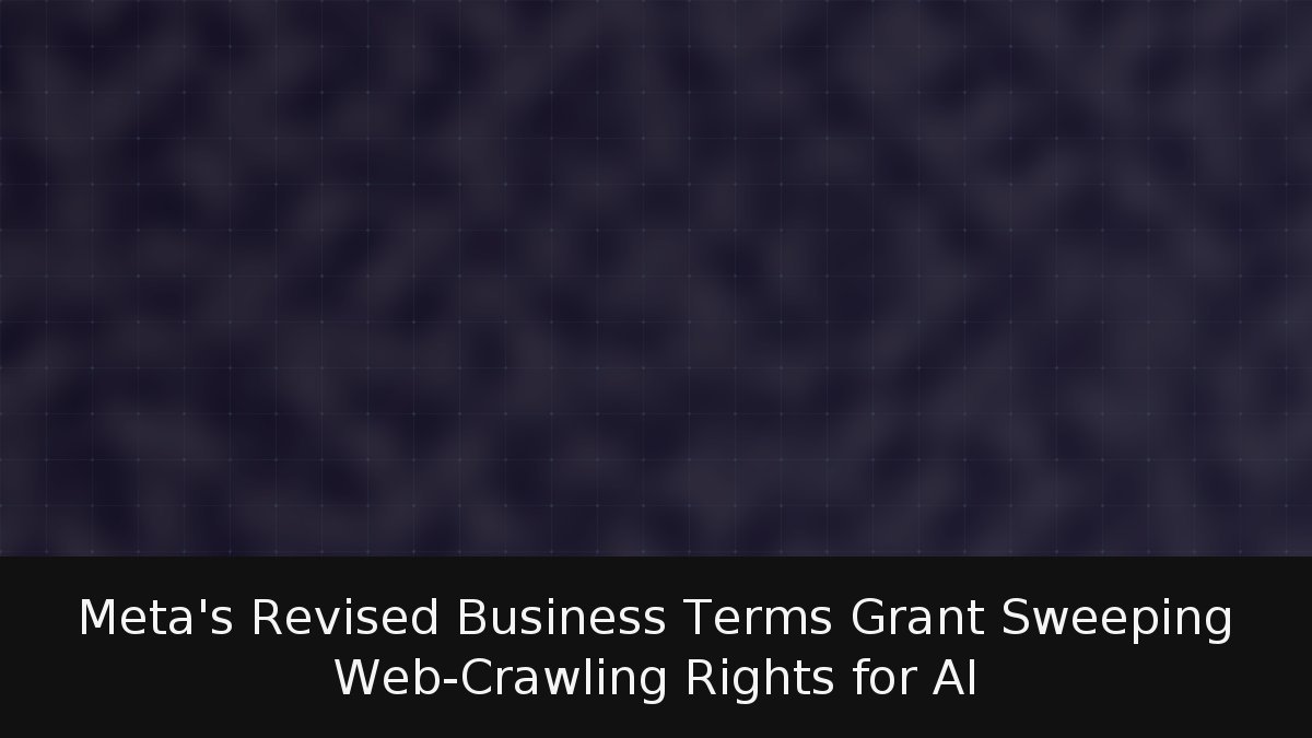 Meta’s Revised Business Terms Grant Sweeping Web-Crawling Rights for AI