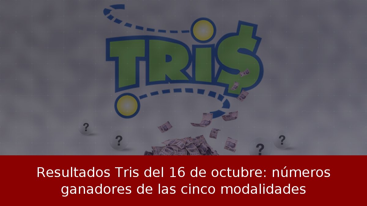Resultados Tris del 16 de octubre: números ganadores de las cinco modalidades