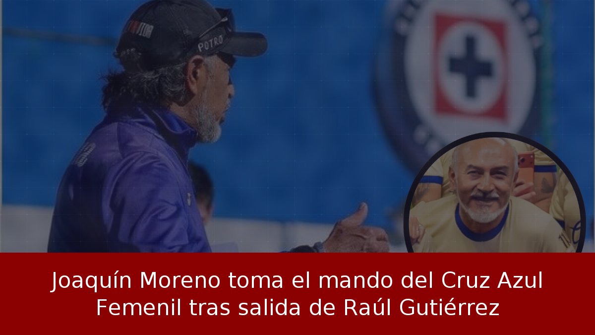 Joaquín Moreno toma el mando del Cruz Azul Femenil tras salida de Raúl Gutiérrez
