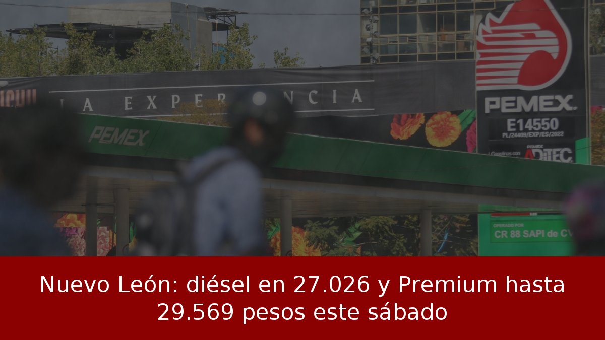 Nuevo León: diésel en 27.026 y Premium hasta 29.569 pesos este sábado