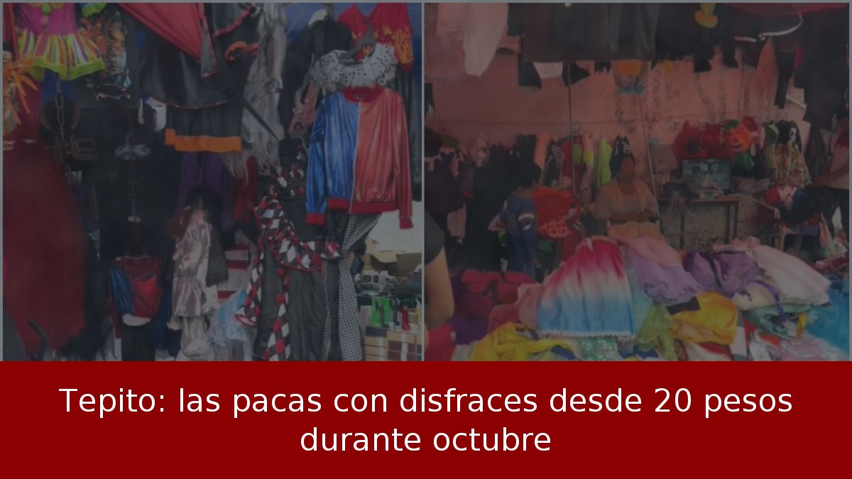 Tepito: las pacas con disfraces desde 20 pesos durante octubre
