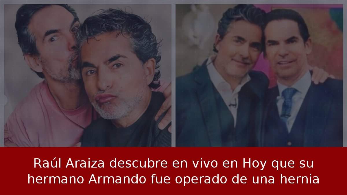Raúl Araiza descubre cirugía de Armando en Hoy