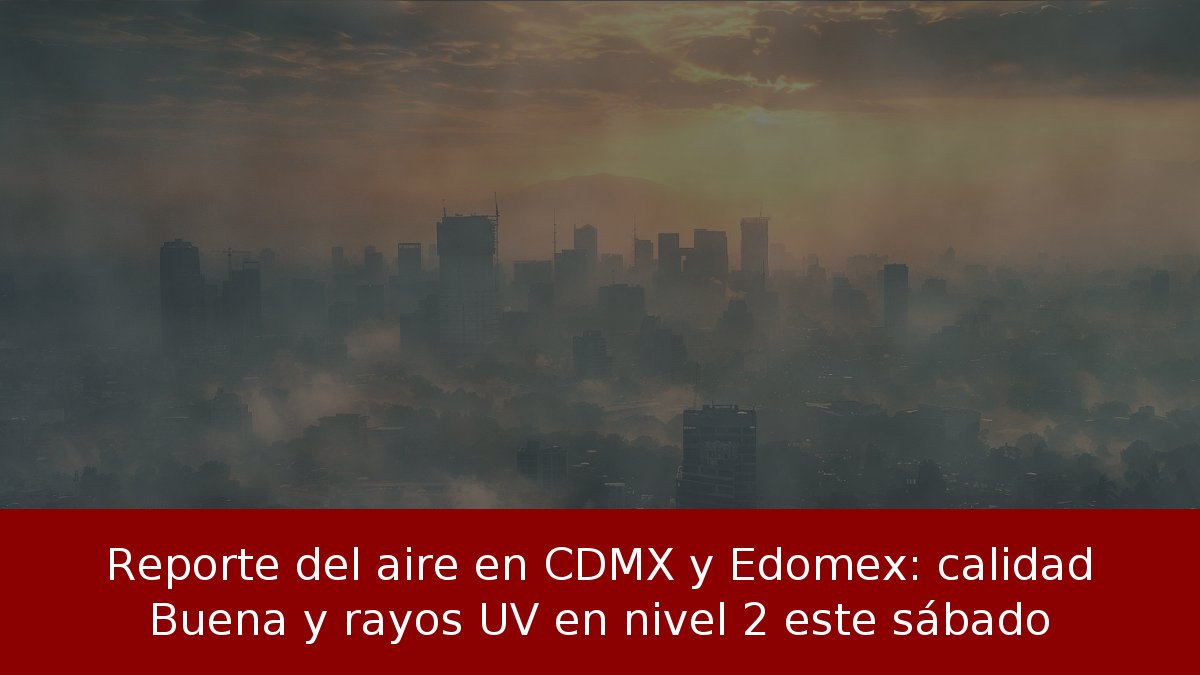 CDMX y Edomex con calidad del aire Buena