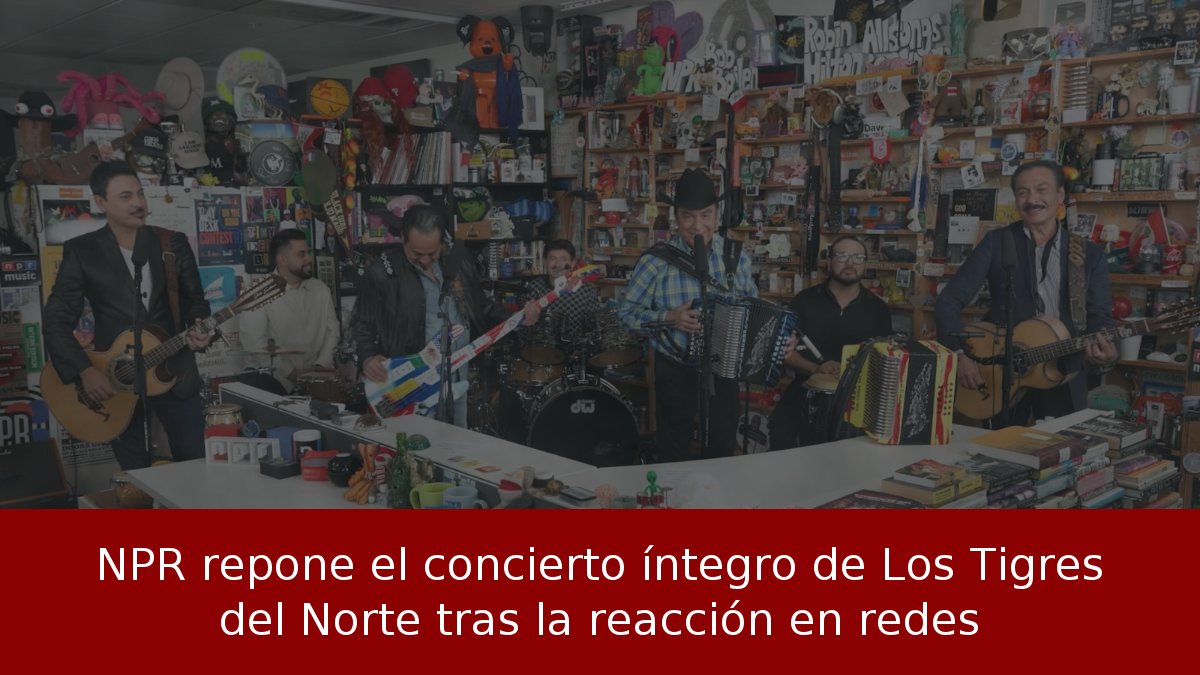 NPR repone el concierto íntegro de Los Tigres del Norte tras la reacción en redes