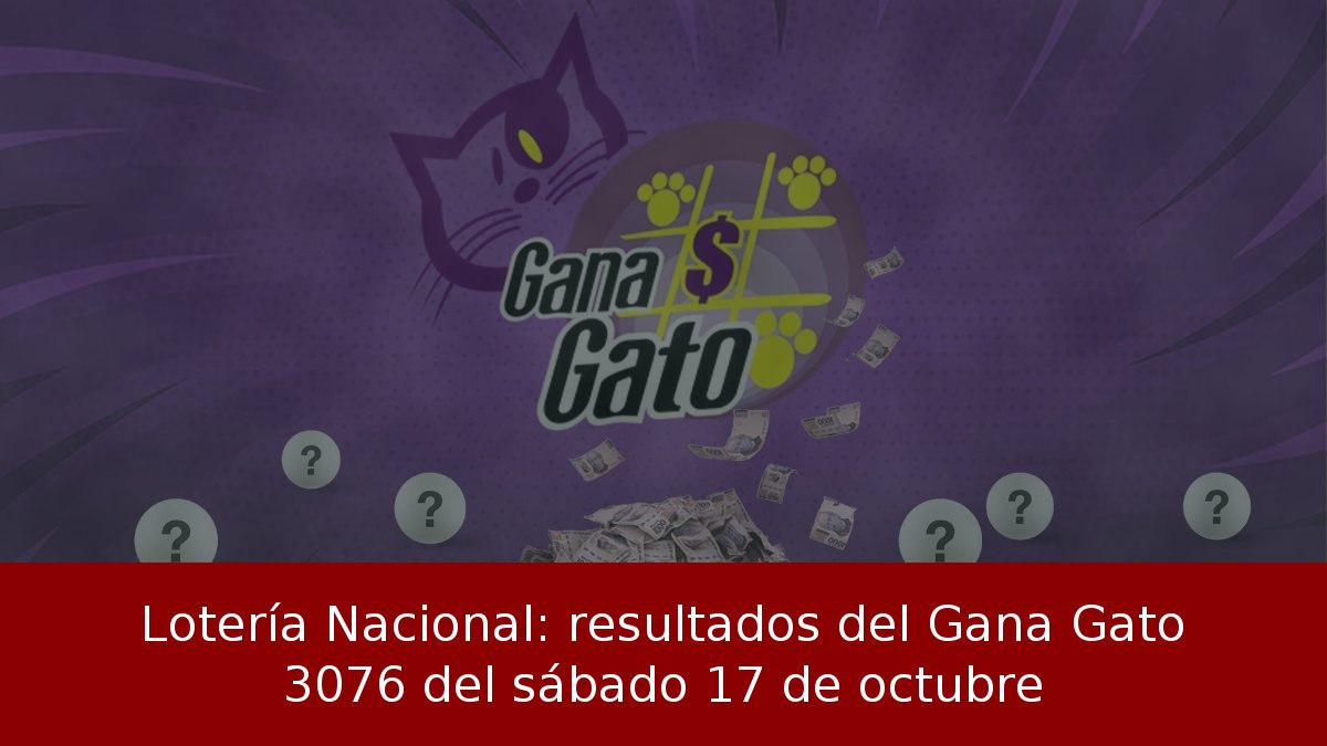 Resultados Gana Gato 3076 del 17 de octubre