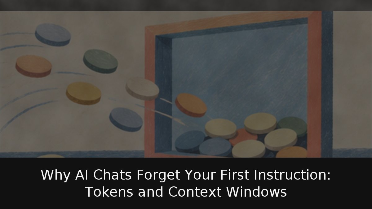 Why AI Chats Forget Your First Instruction: Tokens and Context Windows