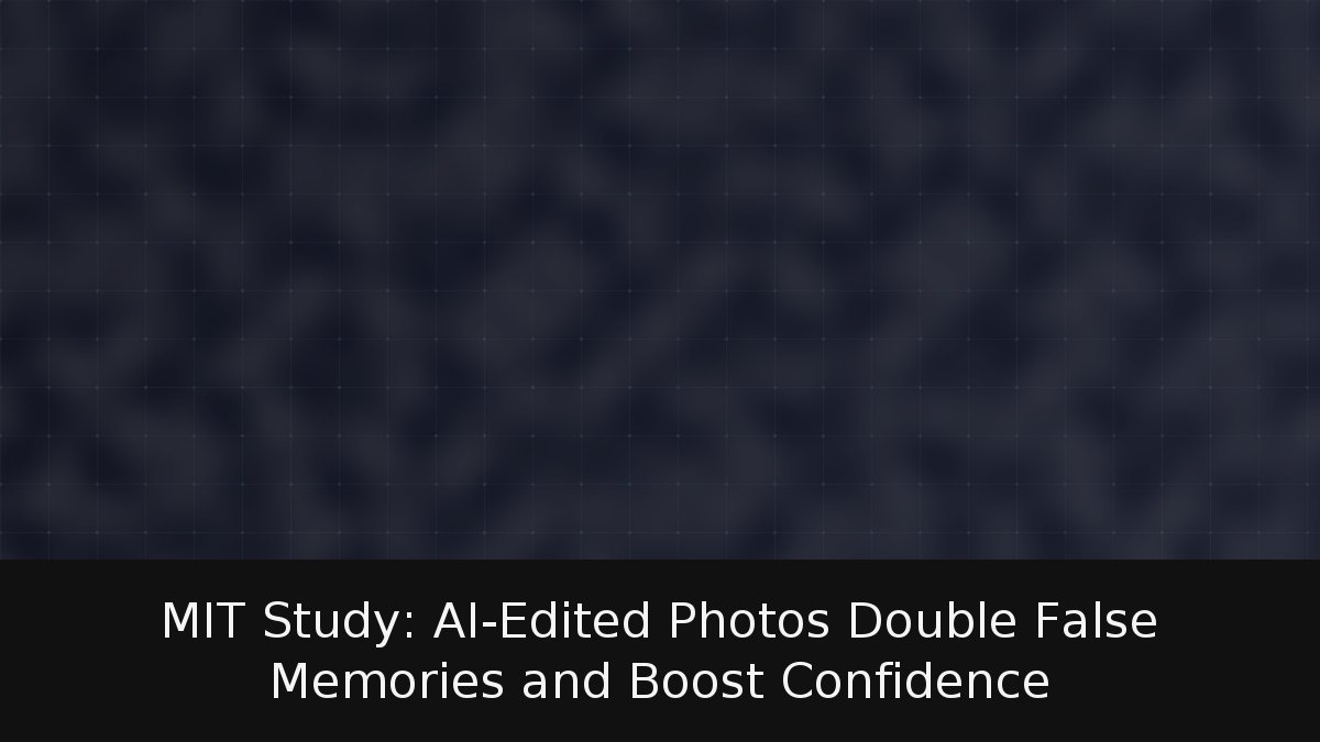 MIT Study: AI-Edited Photos Double False Memories and Boost Confidence