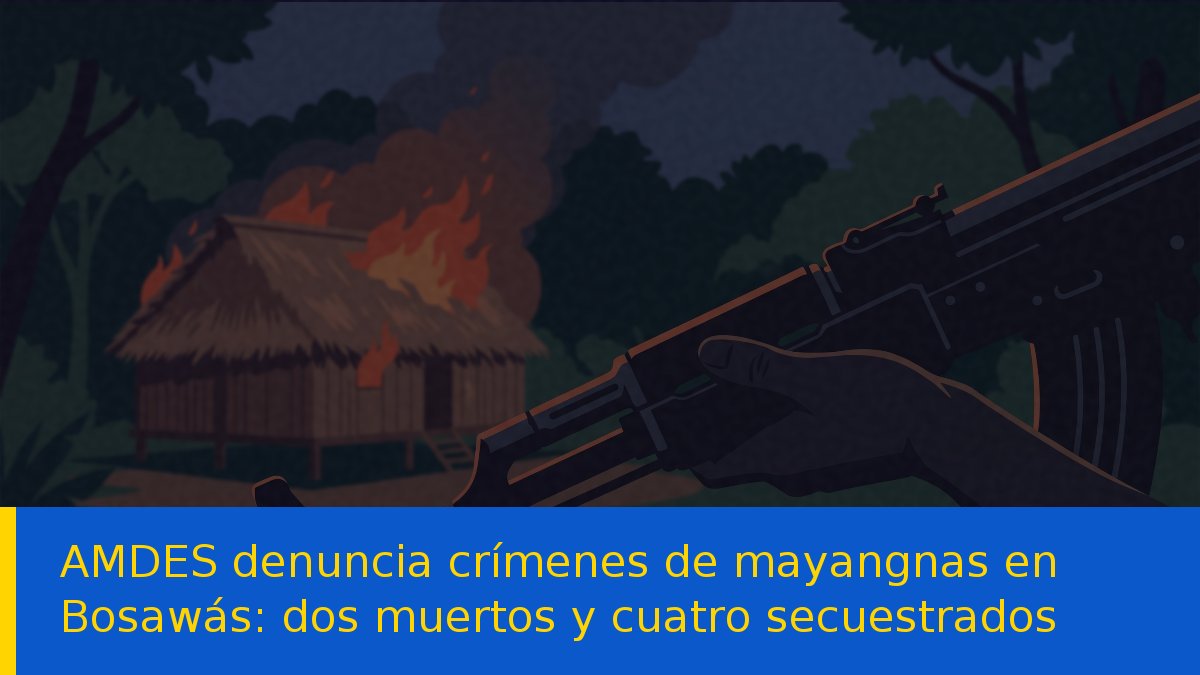 AMDES denuncia crímenes de mayangnas en Bosawás: dos muertos y cuatro secuestrados