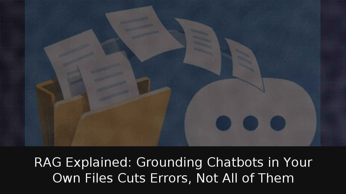 RAG Explained: Grounding Chatbots in Your Own Files Cuts Errors, Not All of Them