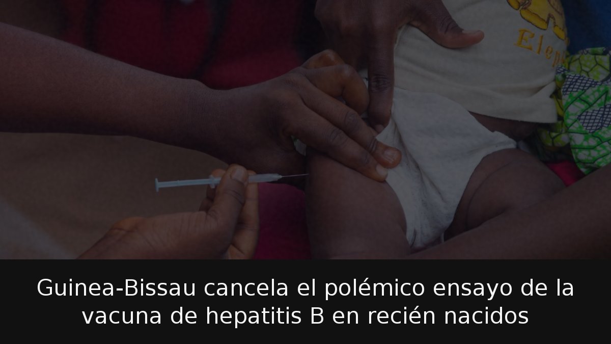 Guinea-Bissau cancela el polémico ensayo de la vacuna de hepatitis B en recién nacidos