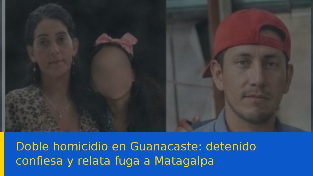 Doble homicidio en Guanacaste: detenido confiesa y relata fuga a Matagalpa