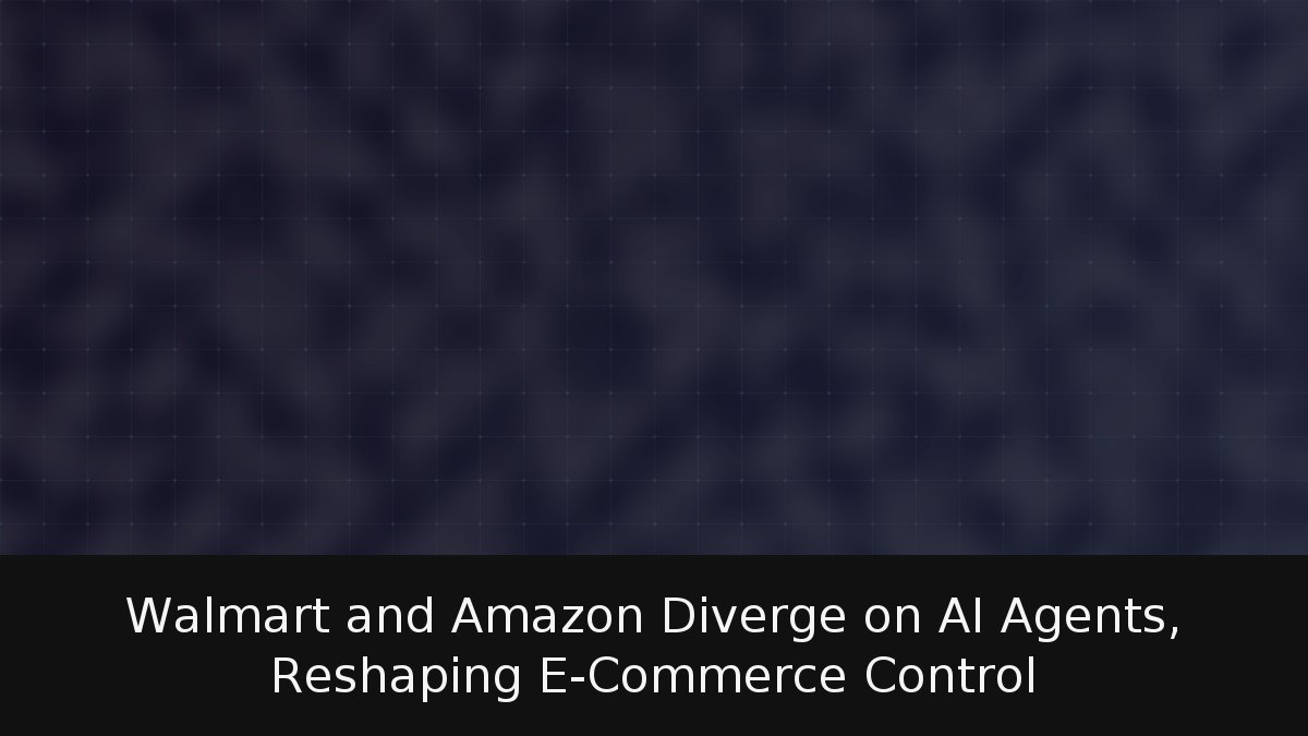 Walmart and Amazon Diverge on AI Agents, Reshaping E-Commerce Control