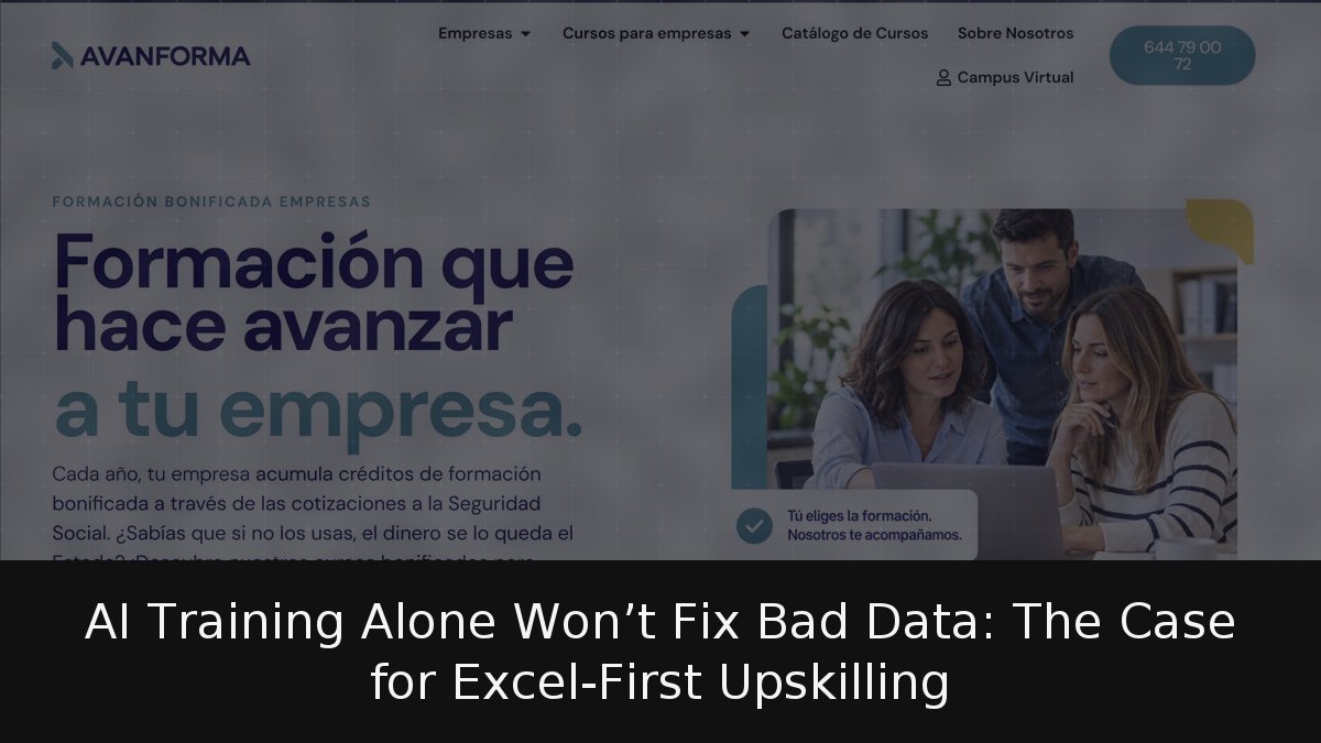 AI Training Alone Won’t Fix Bad Data: The Case for Excel-First Upskilling
