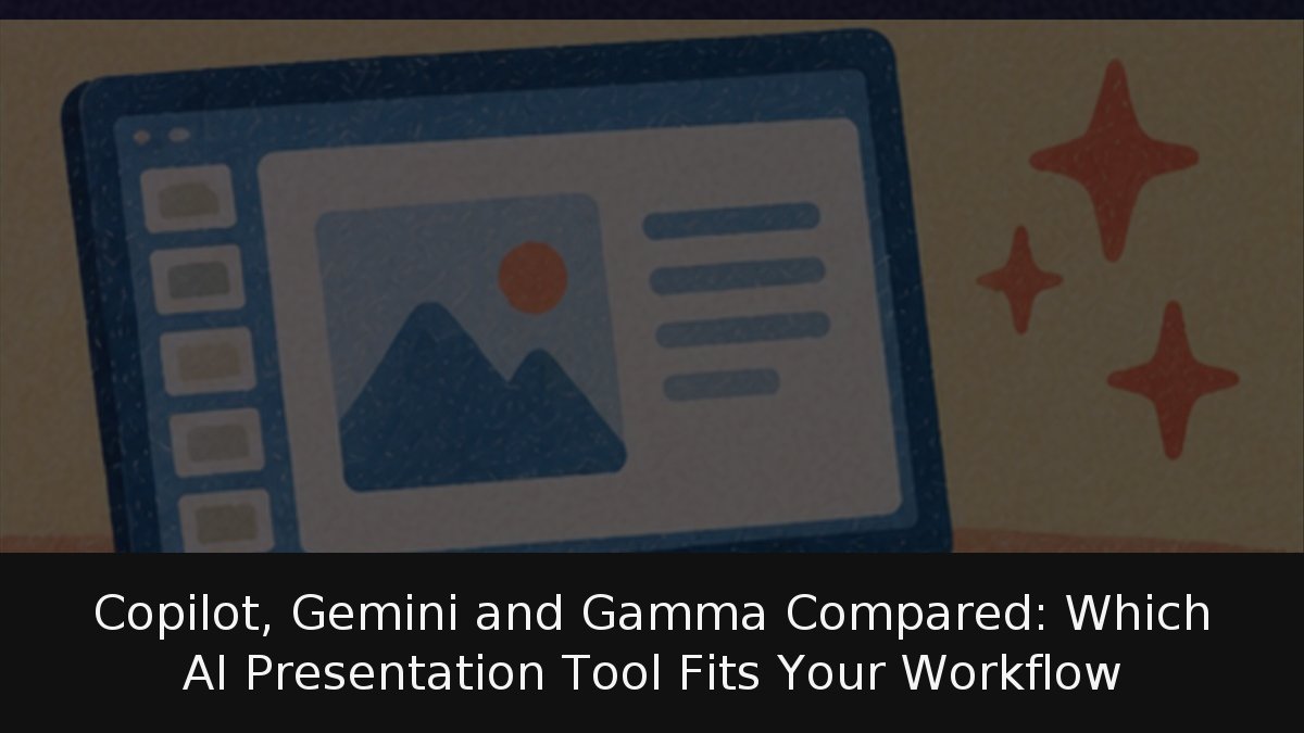 Copilot, Gemini and Gamma Compared: Which AI Presentation Tool Fits Your Workflow